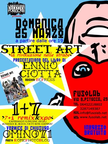 “1 + 7” >7 + 1 remix&xpo< Finissage e remix della mostra di Street Art di omino71 e Presentazione del libro di Ennio Ciotta “Street art. La rivoluzione nelle strade” (Bepress, 2012)